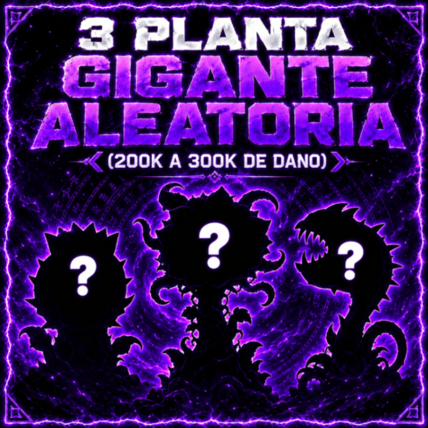 3 PLANTA GIGANTE ALEATORIA (200K A 300K DE DANO)