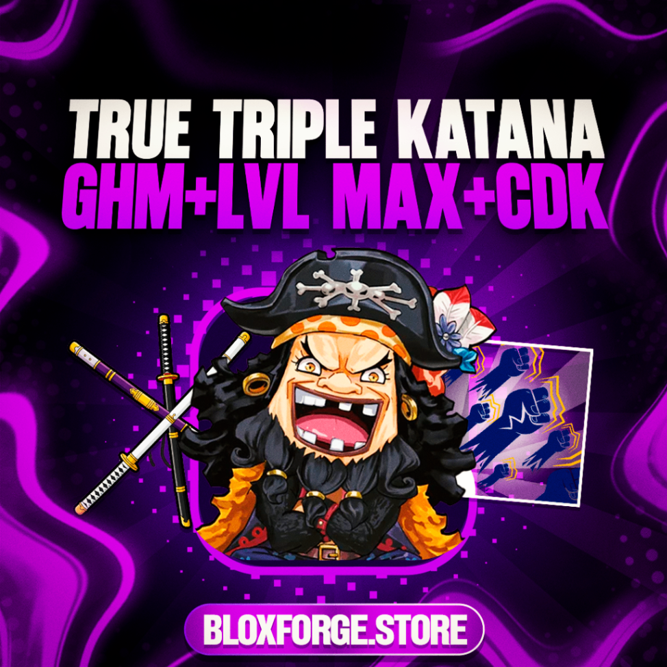 TRUE TRIPLE KATANA + GODHUMAN + LEVEL MAXIMO + CDK