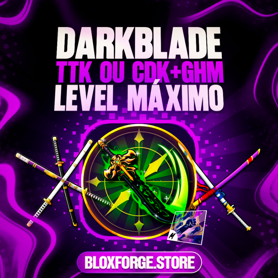 『 🎲 』DARKBLADE, TTK OU CDK + GODHUMAN + LEVEL MÁX